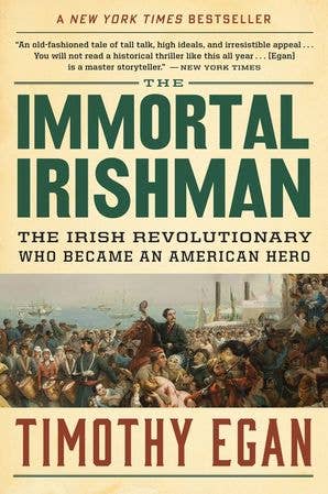 Immortal Irishman, The : Timothy Egan